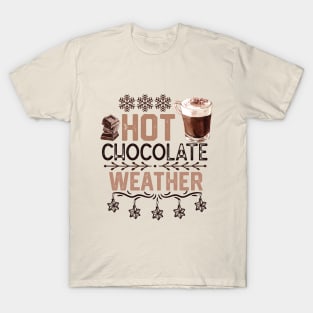 Hot Chocolate Christmas Lovers Gift - Hot Chocolate Weather -  Christmas Seasonal Hot Drink T-Shirt